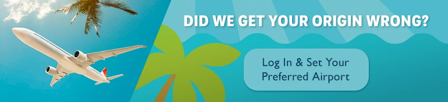 Did We Get Your Origin Wrong? Log in and set your preferred airport.