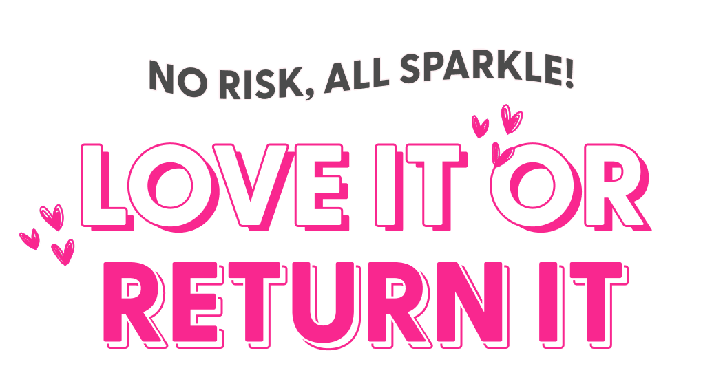 No Risk, All Sparkle! - Love It or Return It