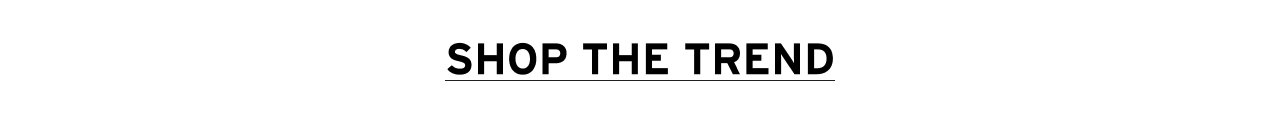 SHOP THE TREND