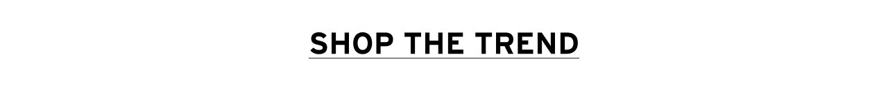SHOP THE TREND