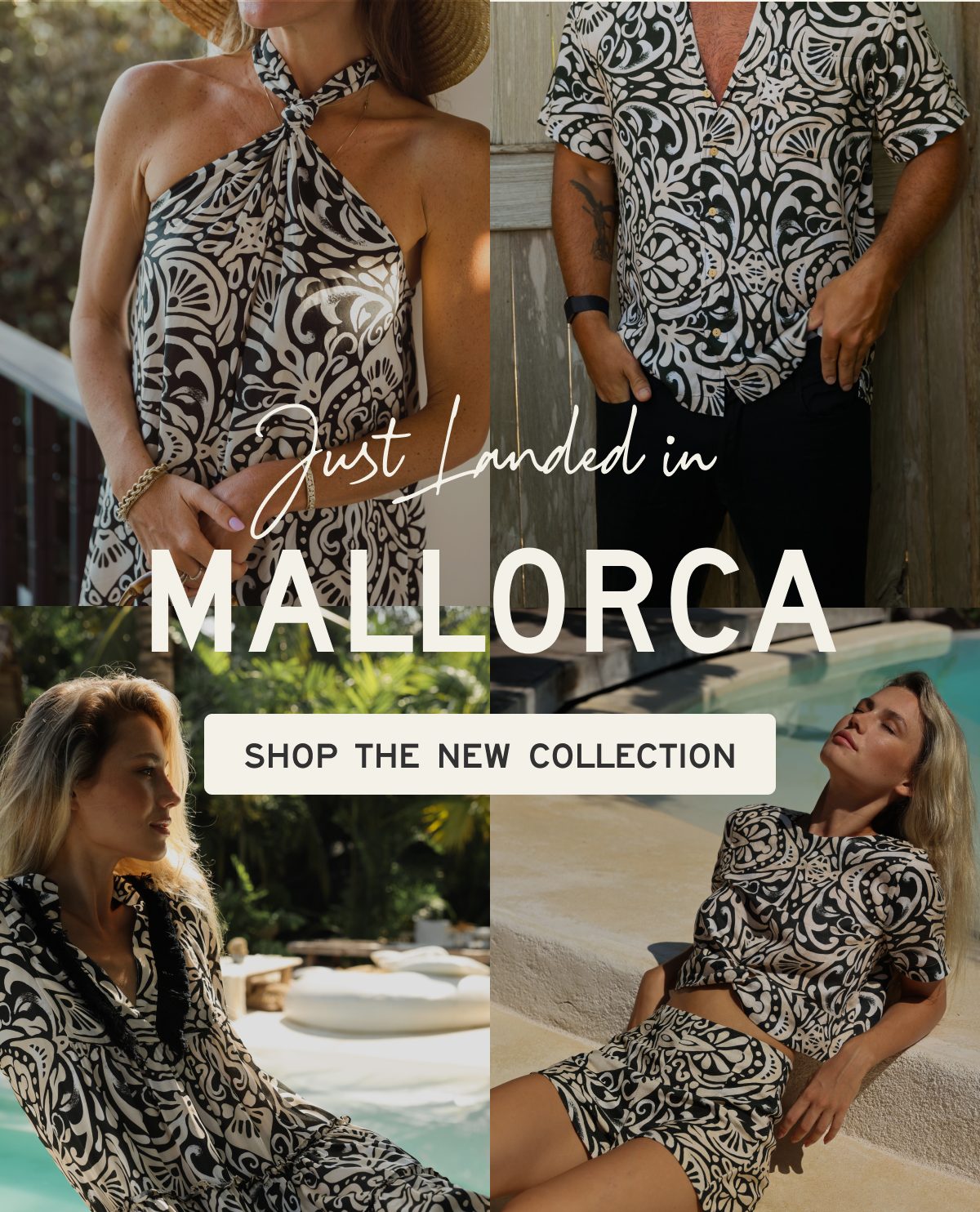 Just Landed in  MALLORCA  [[SHOP THE NEW COLLECTION]]