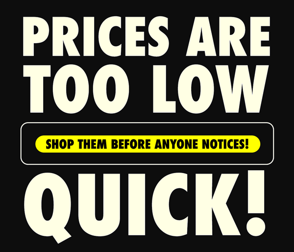 Prices Are Too Low - Shop Them Before Anyone Notices! QUICK!