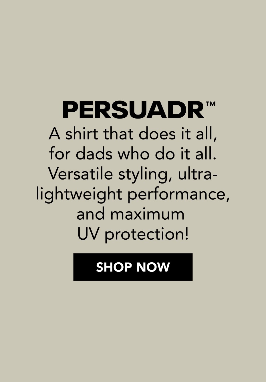 Men's Persuadr a shirt that does it all, for dads who do it all.