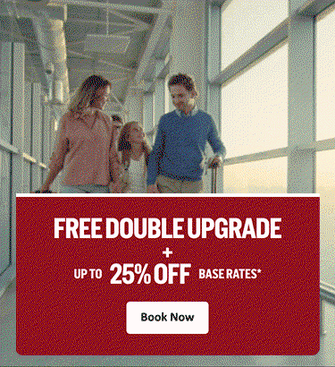 FREE DOUBLE UPGRADE + UP TO 25% OFF BASE RATES* Book Now