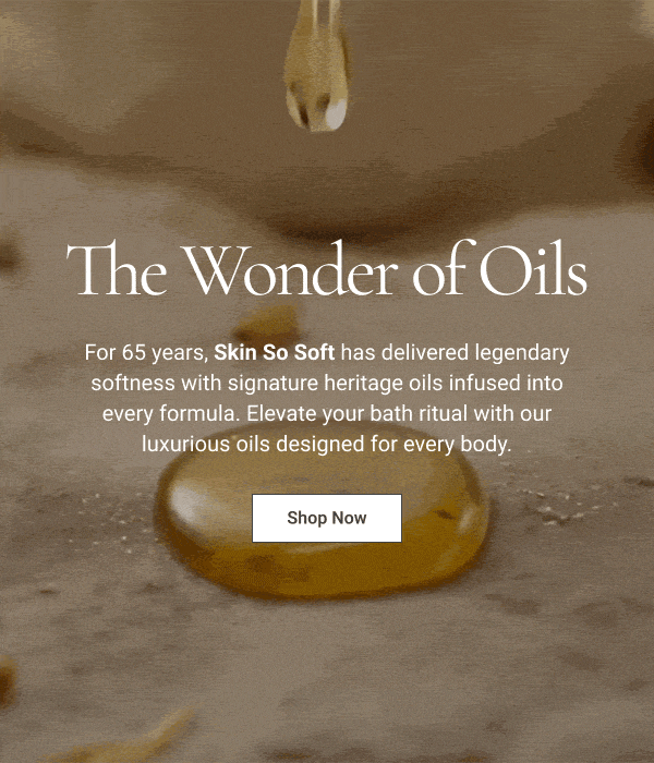 The Wonder of Oils For 65 years, Skin So Soft has delivered legendary softness with signature heritage oils infused into every formula. Elevate your bath ritual with our luxurious oils designed for every body. 