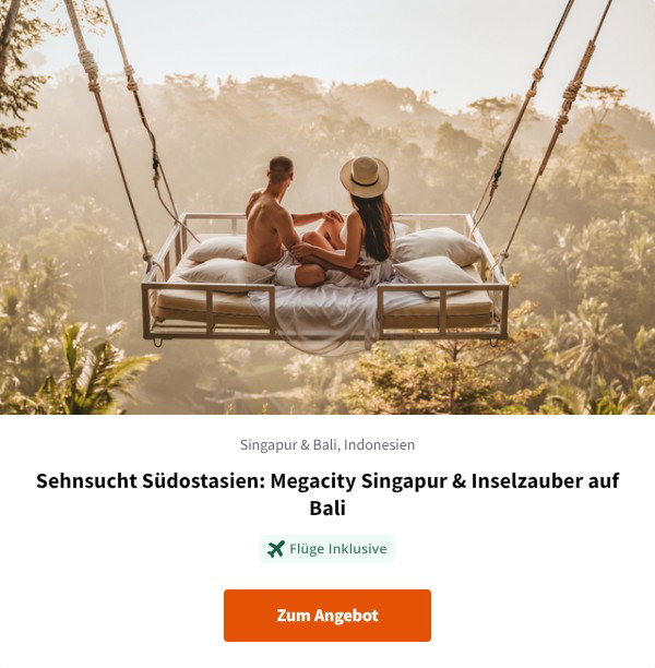 Sehnsucht Südostasien: Megacity Singapur & Inselzauber auf Bali
