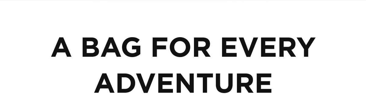 A BAG FOR EVERY ADVENTURE