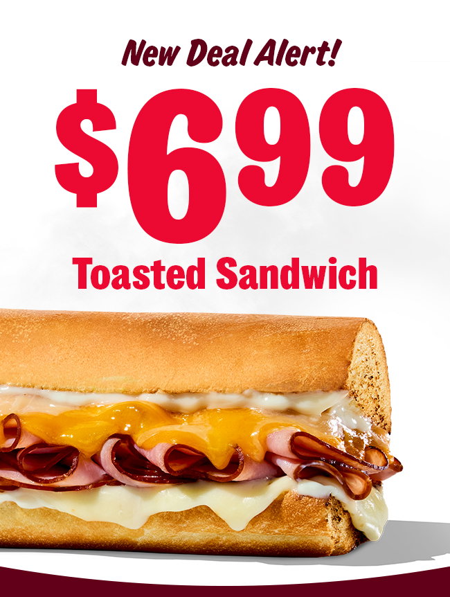 New Deal Alert  $6.99 Toasted Sandwich