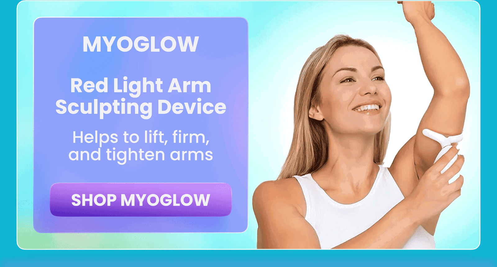 MyoGlow	Red Light Arm Sculpting Device/Helps to lift, firm, & tighten your arms