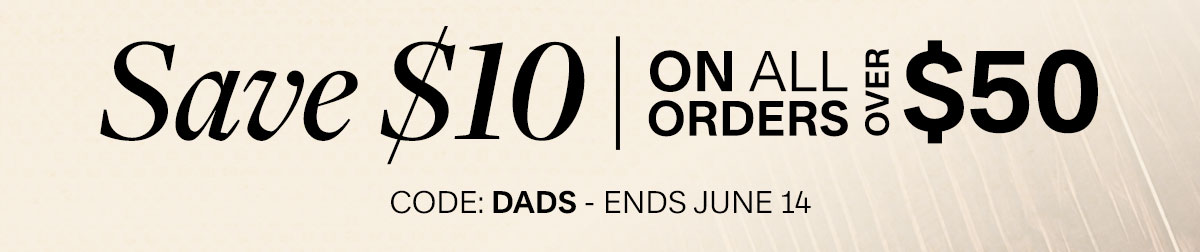Save $10 on all orders over $50. Code DADS. Expires 6/14/2026