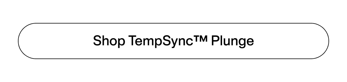 Shop TempSync™ Plunge 