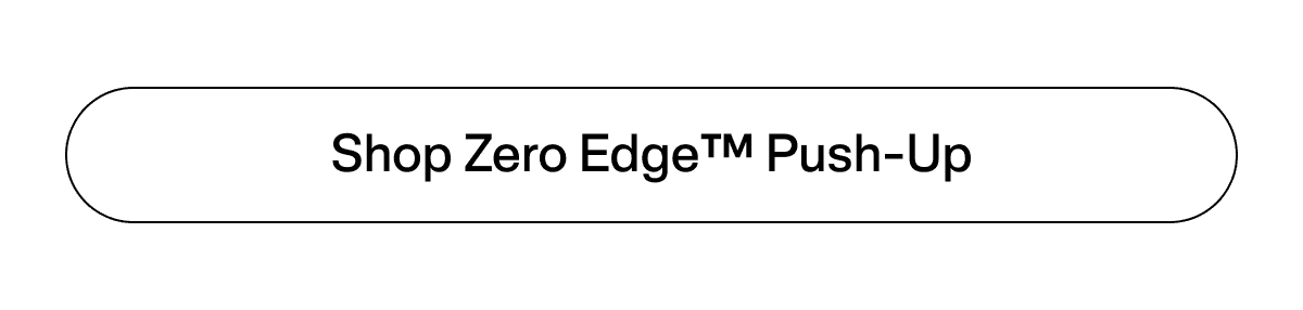 Shop Zero Edge™ Push-Up