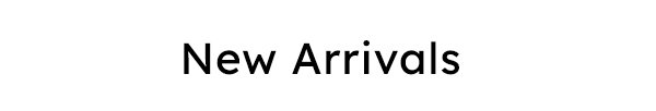 New Arrivals