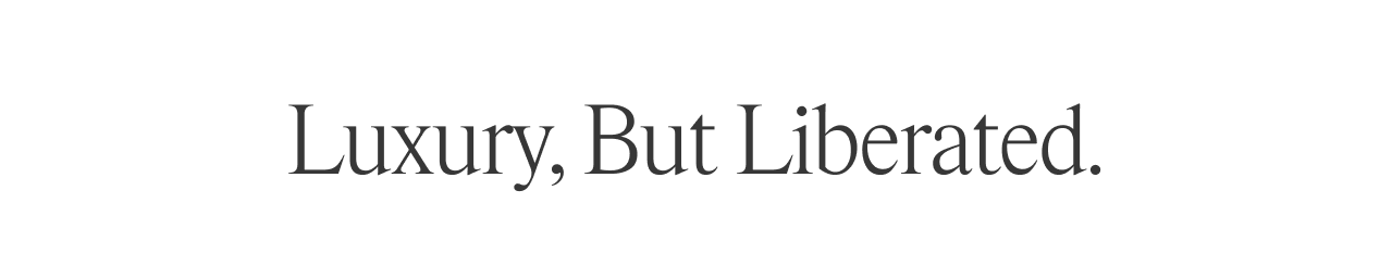 Luxury but Liberated