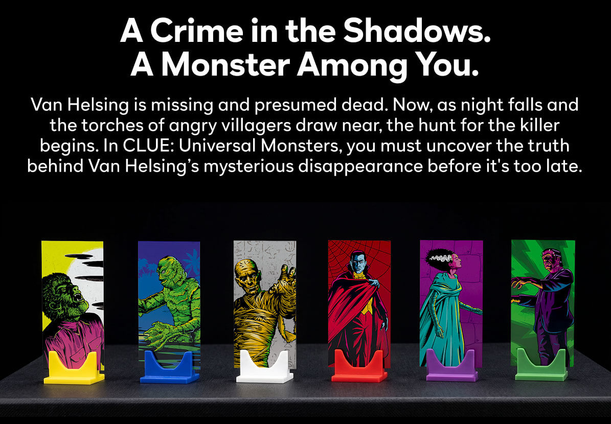 Van Helsing is missing and presumed dead. Now, as night falls and the torches of angry villagers draw near, the hunt for the killer begins. In CLUE: Universal Monsters, you must uncover the truth behind Van Helsing’s mysterious disappearance before it's too late.