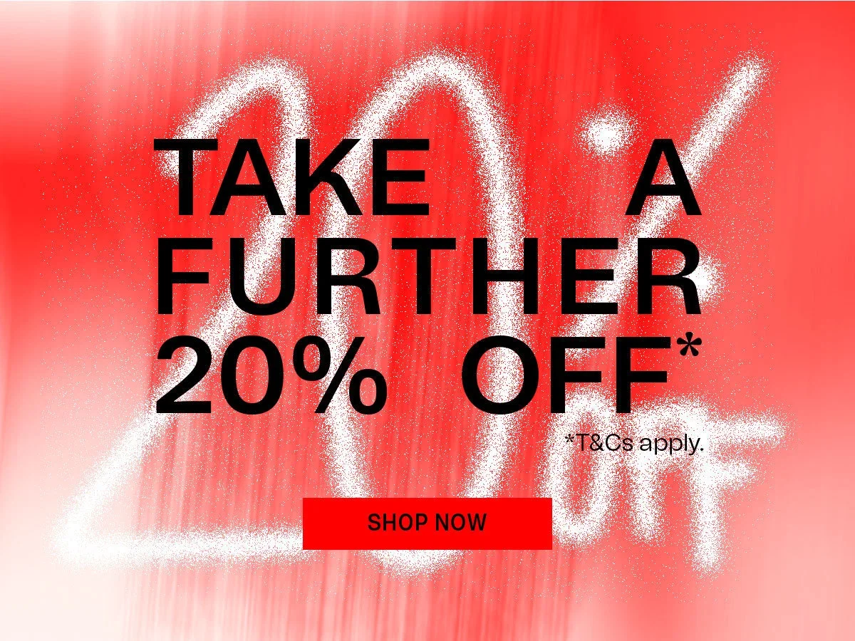 TAKE A FURTHER 20% OFF* | *T&Cs apply. SHOP NOW