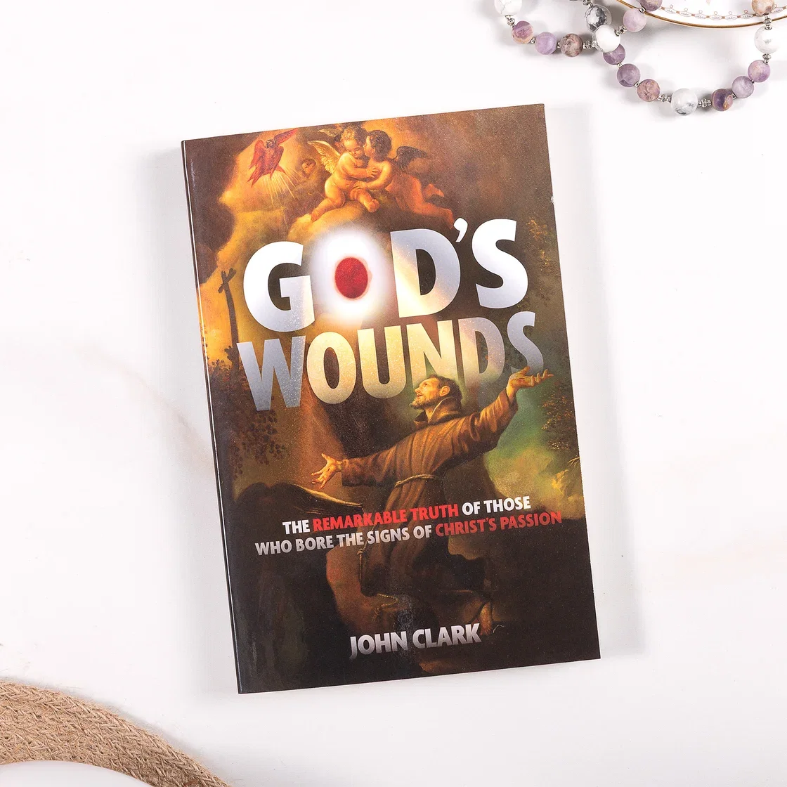 God's Wounds: The Remarkable Truth of Those Who Bore the Signs of Christ's Passion