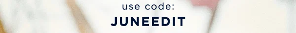 use code: JUNEEDIT