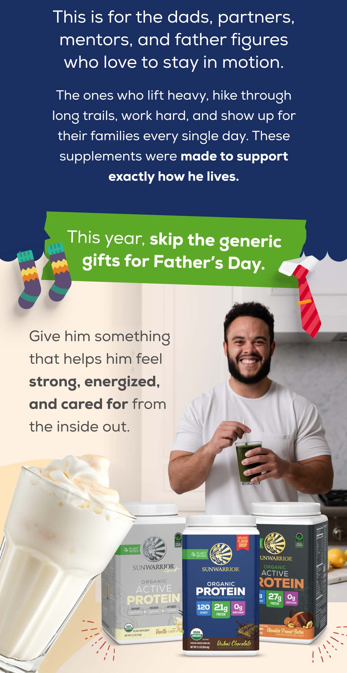 This is for the dads, partners, mentors, and father figures who love to stay in motion.  The ones who lift heavy, hike through long trails, work hard, and show up for their families every single day. These supplements were made to support exactly how he lives.  This year, skip the generic gifts for Father’s Day.  Give him something that helps him feel strong, energized, and cared for from the inside out.