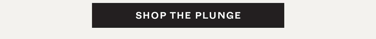 Shop the Plunge