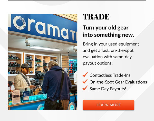 TRADE | Turn your old gear into something new. | Learn More