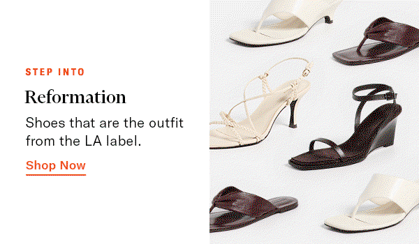 Step into Reformation: Shoes that are the outfit from the LA label.