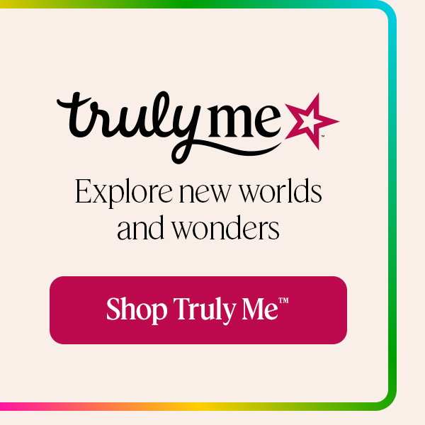 Explore new worlds and wonders. Shop Truly Me™