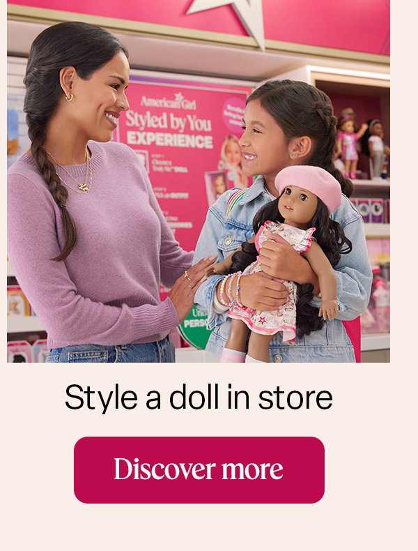 Style a doll in store. Discover more