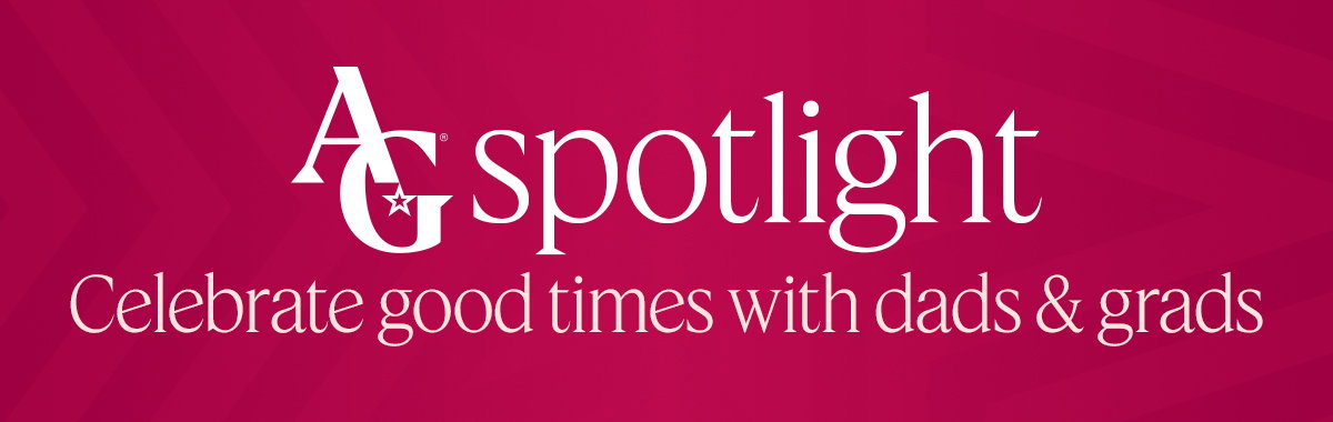 AG spotlight: Celebrate good times with dads & grads
