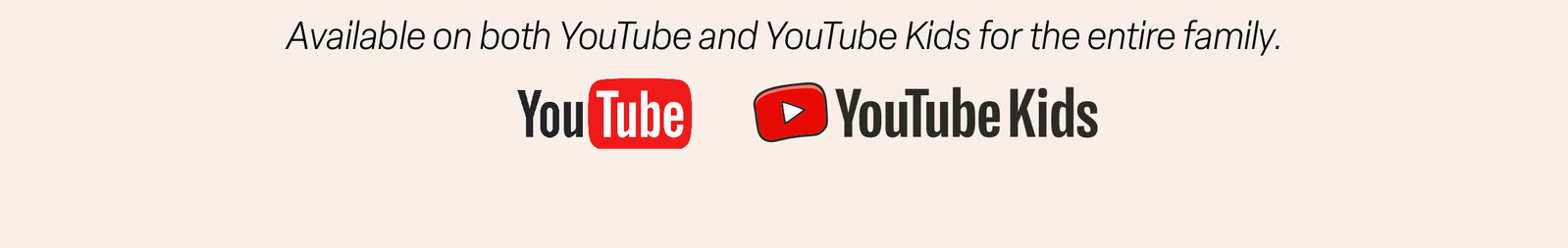 Available on both YouTube and YouTube Kids for the entire family