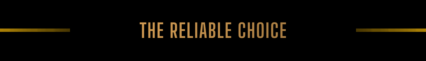 The reliable choice
