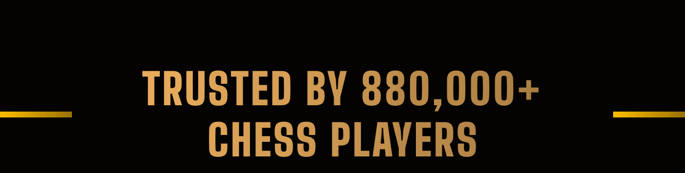 Trusted by 880,000+ chess players