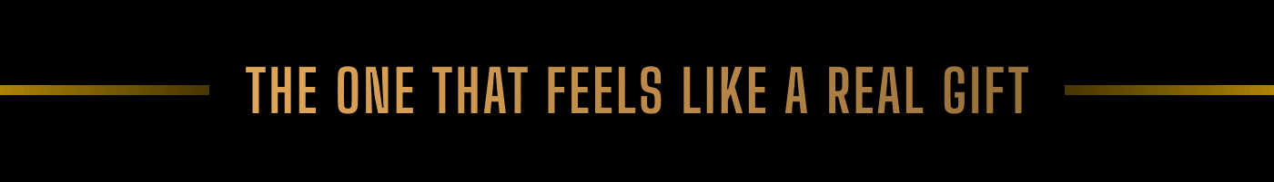 The one that feels like a real gift 