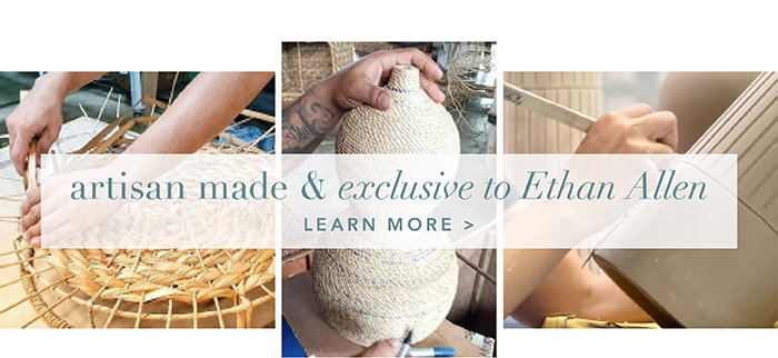Artisan made & exclusive to Ethan Allen | Learn more >