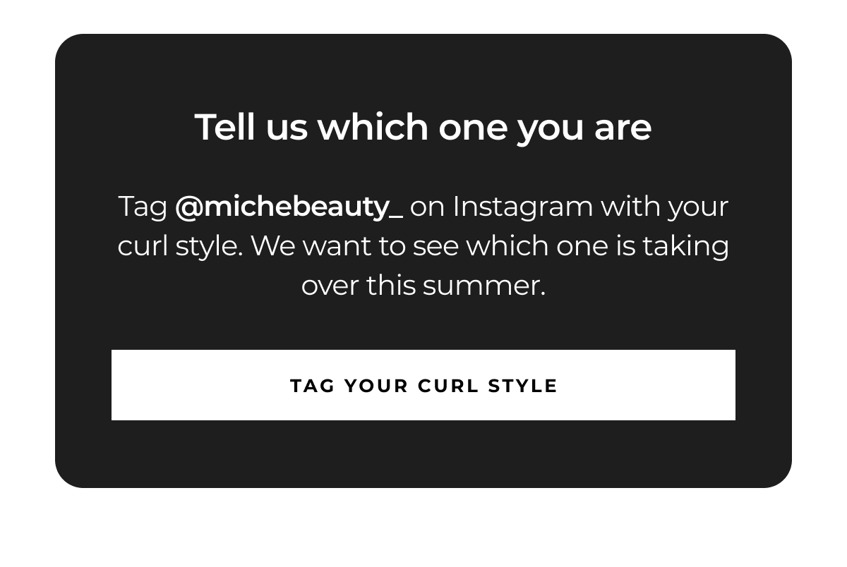 tell us which one you are tag @michebeauty_ on instagram with your curl style. we want to see which one is taking over this summer. tag your curl style