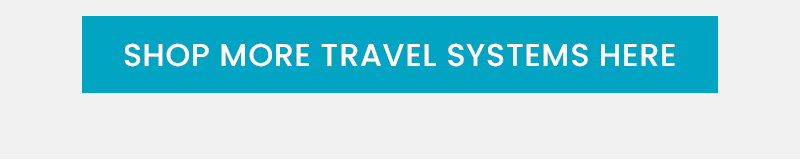 SHOP MORE TRAVEL SYSTEMS HERE