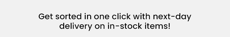 Get sorted in one click with next-day delivery on in-stock items!