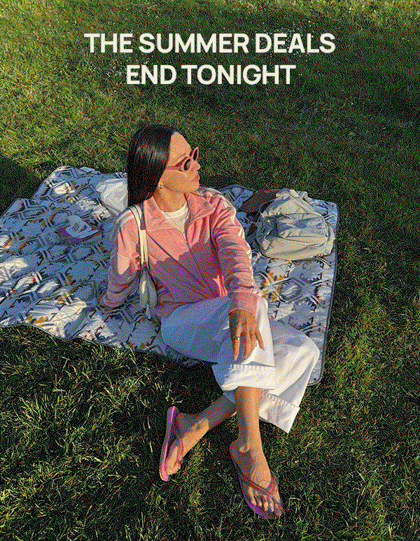 THE SUMMER DEALS END TONIGHT