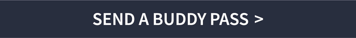 SEND A BUDDY PASS >