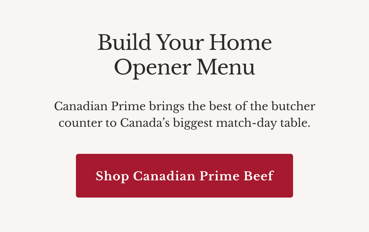 Build Your Home Opener Menu | Shop Canadian Prime Beef