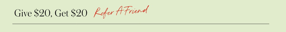 Give $20, Get $20 When You Refer A Friend