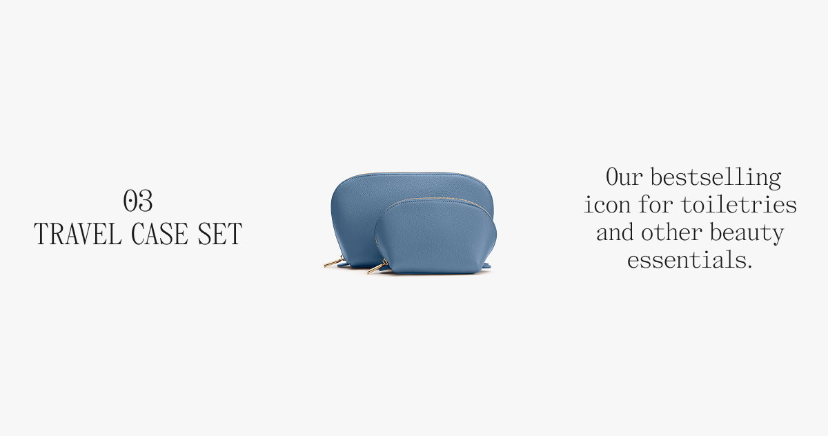 03 TRAVEL CASE SET Our bestselling icon for toiletries and other beauty essentials.