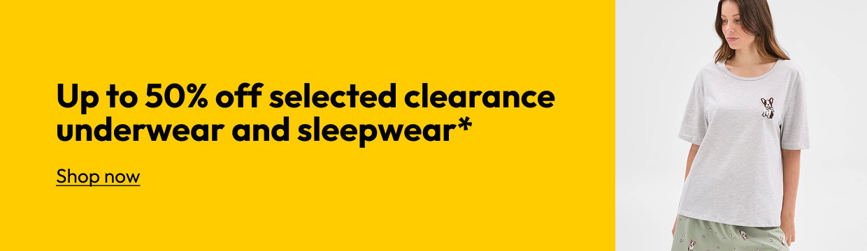 Up to 50% off selected clearance underwear and sleepwear*