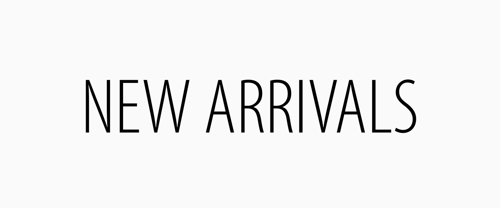 NEW ARRIVALS