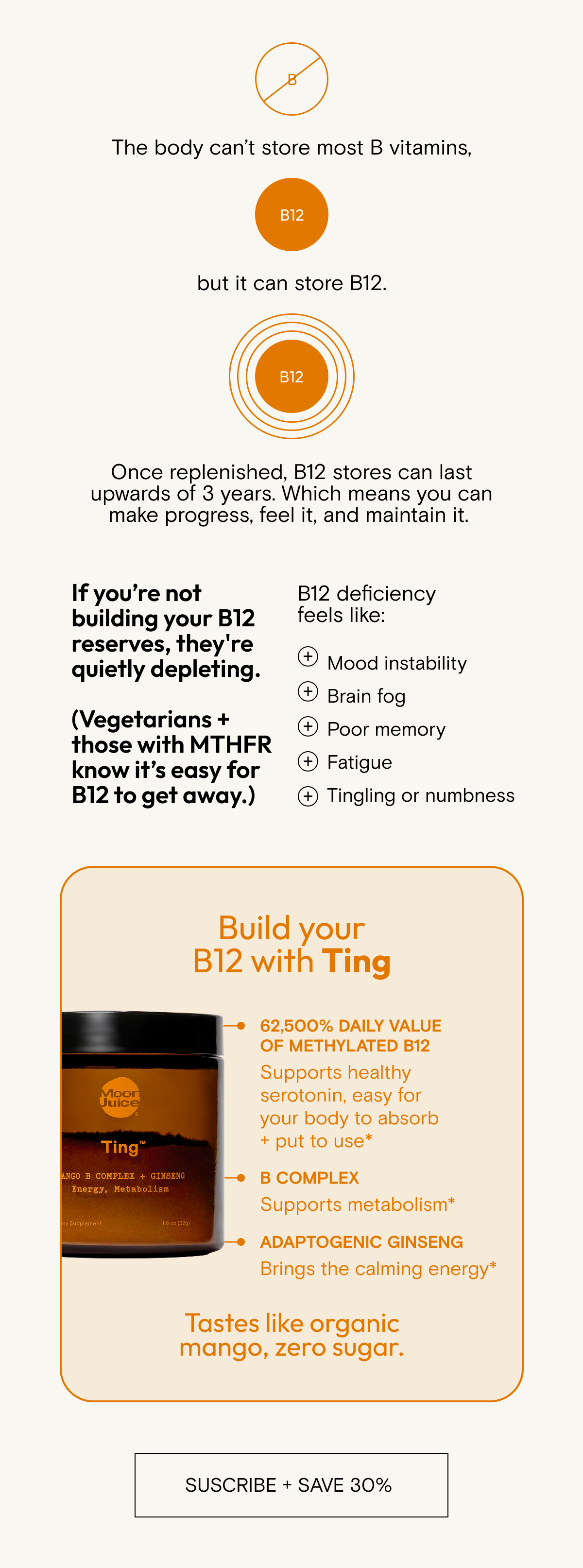 The body can’t store most B vitamins.     But it can store B12.    Once replenished, B12 stores can last upwards of 3 years. Which means you can make progress, feel it, and maintain it. Build your B12 with Ting.