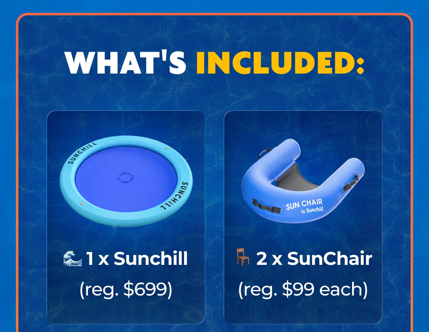 WHAT'S INCLUDED: 1 x Sunchill (reg. $699) 2 x SunChair (reg. $99 each)