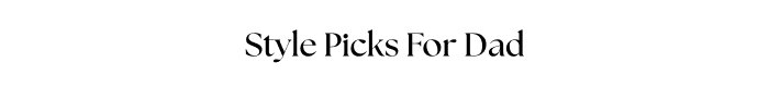 Style Picks For Dad