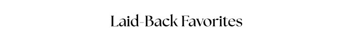 Laid-Back Favorites