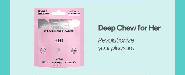 Deep Her Chew