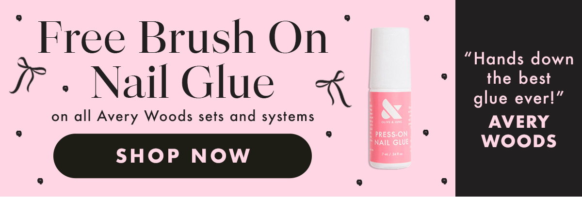 FREE BRUSH ON NAIL GLUE ON ALL AVERY WOODS SETS AND SYSTEMS | SHOP NOW